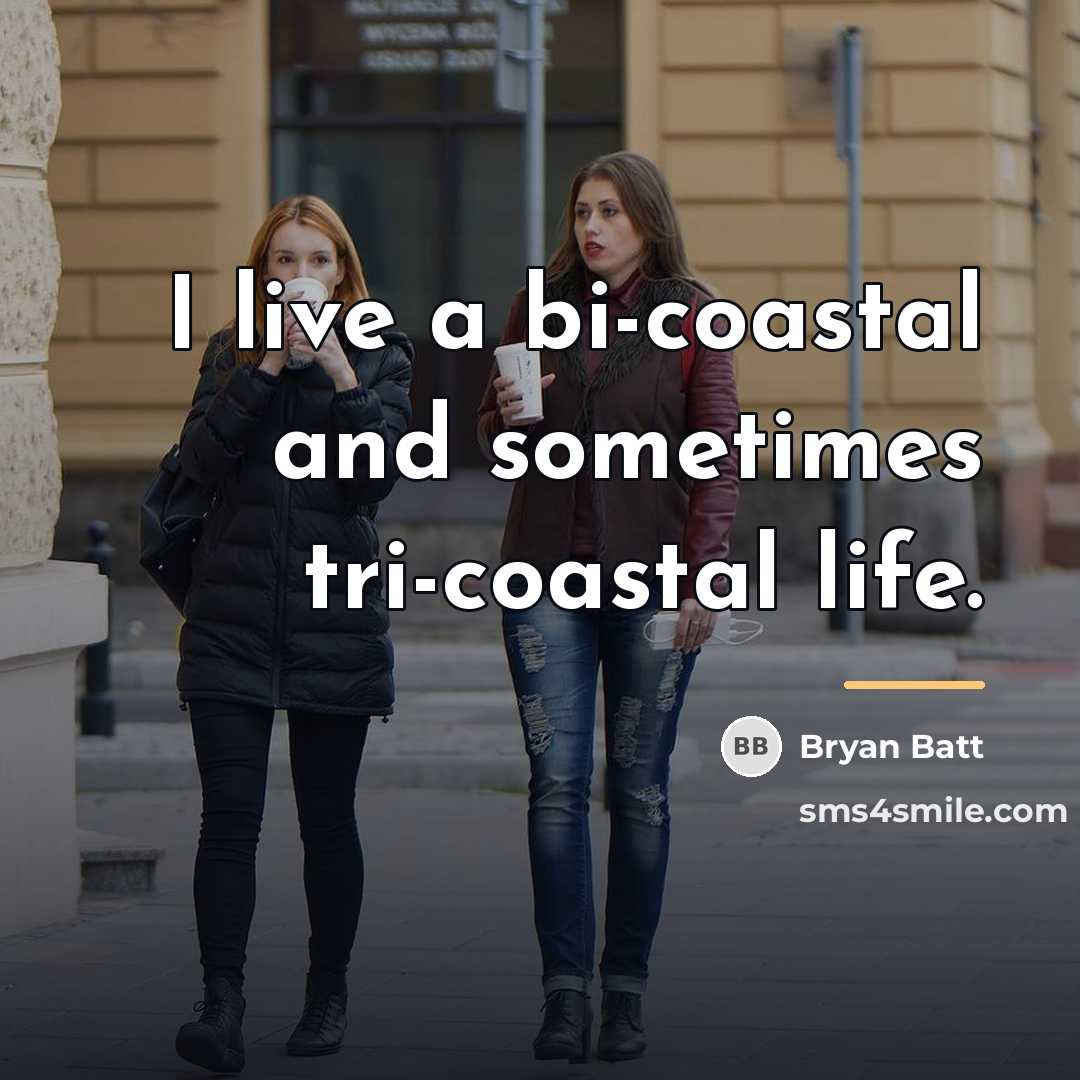“I live a bi-coastal and sometimes tri-coastal life.…” quote by Bryan Batt