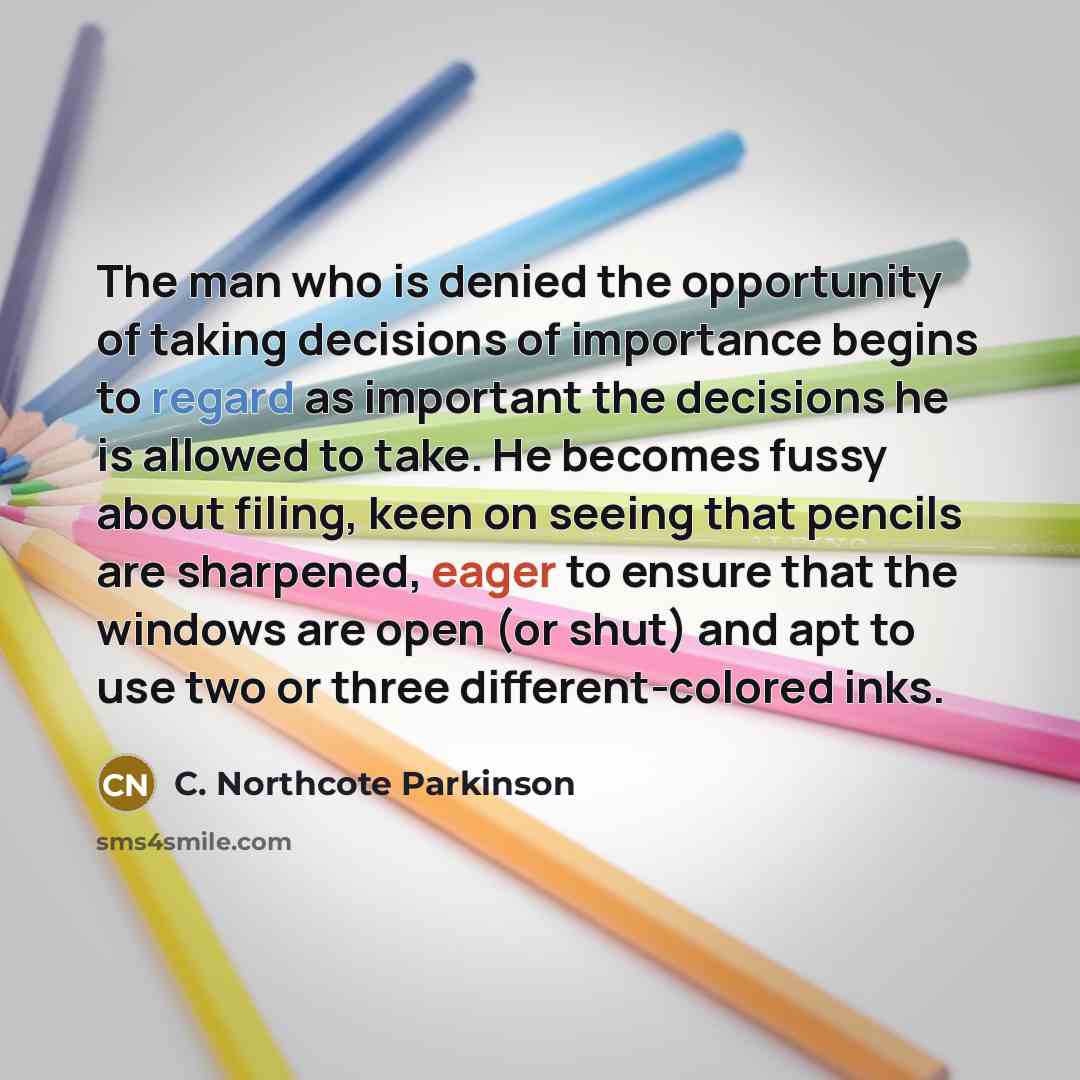 “The man who is denied the opportunity of taking decisions…” quote by C. Northcote Parkinson