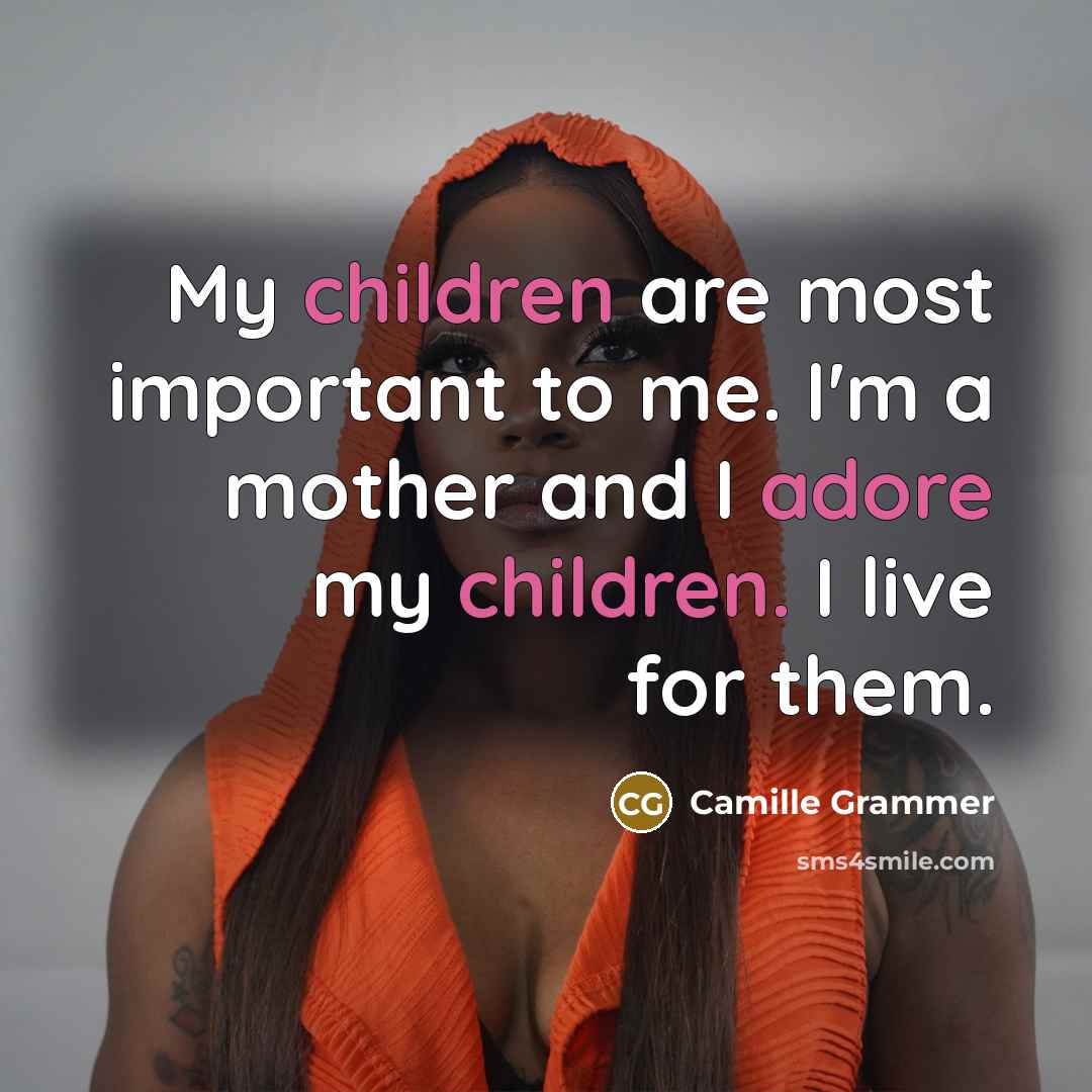 “My children are most important to me. I'm a mother…” quote by Camille Grammer