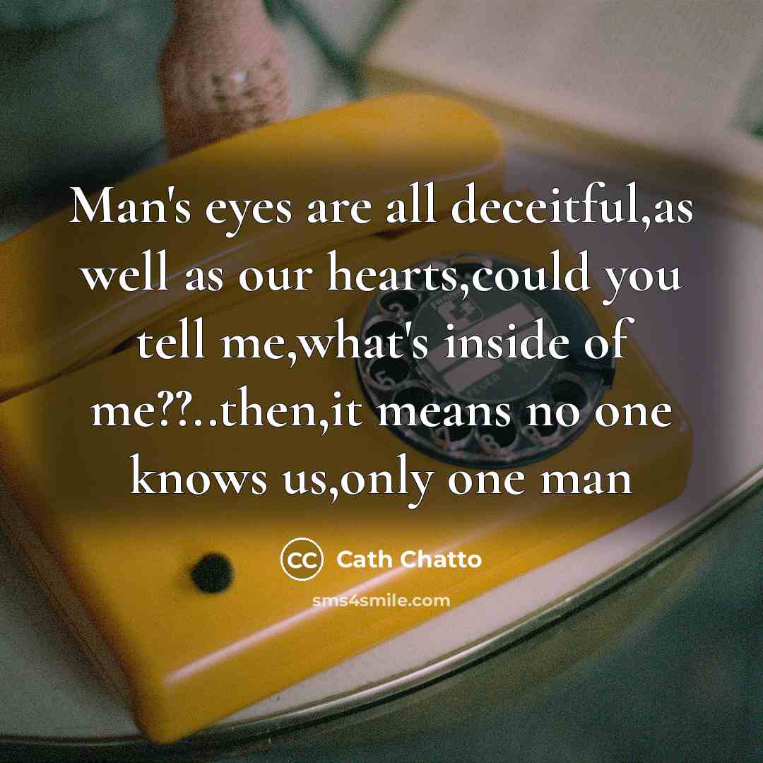 “Man's eyes are all deceitful,as well as our hearts,could you…” quote by Cath Chatto