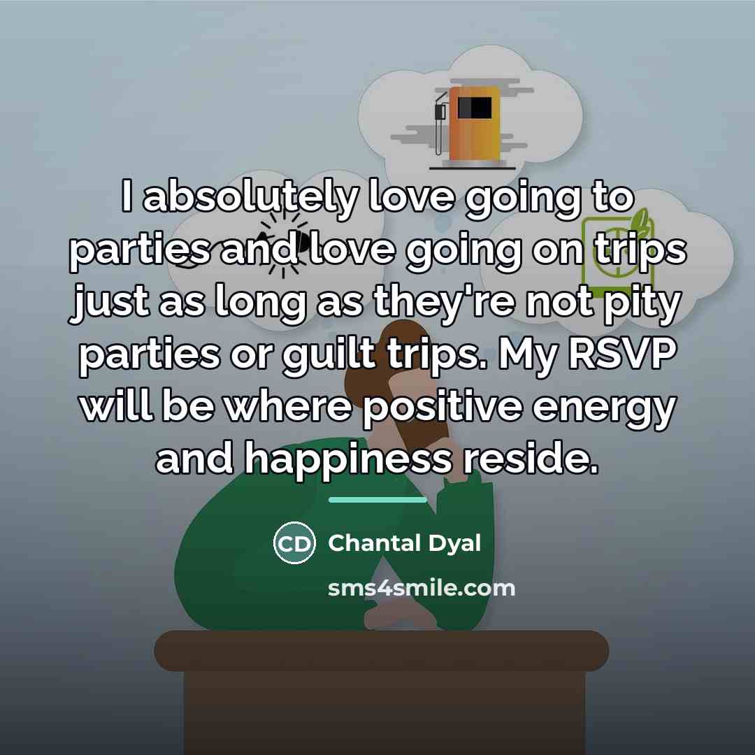 “I absolutely love going to parties and love going on…” quote by Chantal Dyal