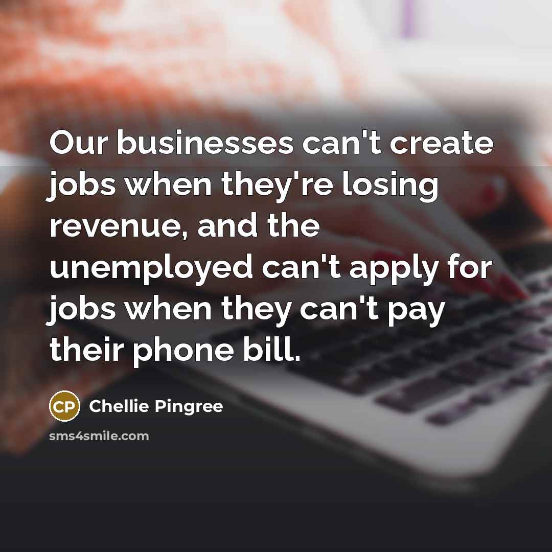 “Our businesses can't create jobs when they're losing revenue, and…” quote by Chellie Pingree