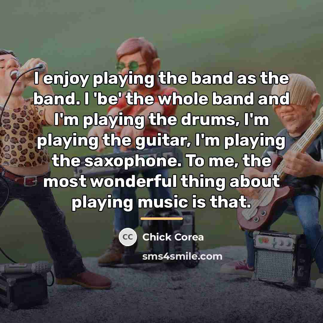 “I enjoy playing the band as the band. I 'be'…” quote by Chick Corea