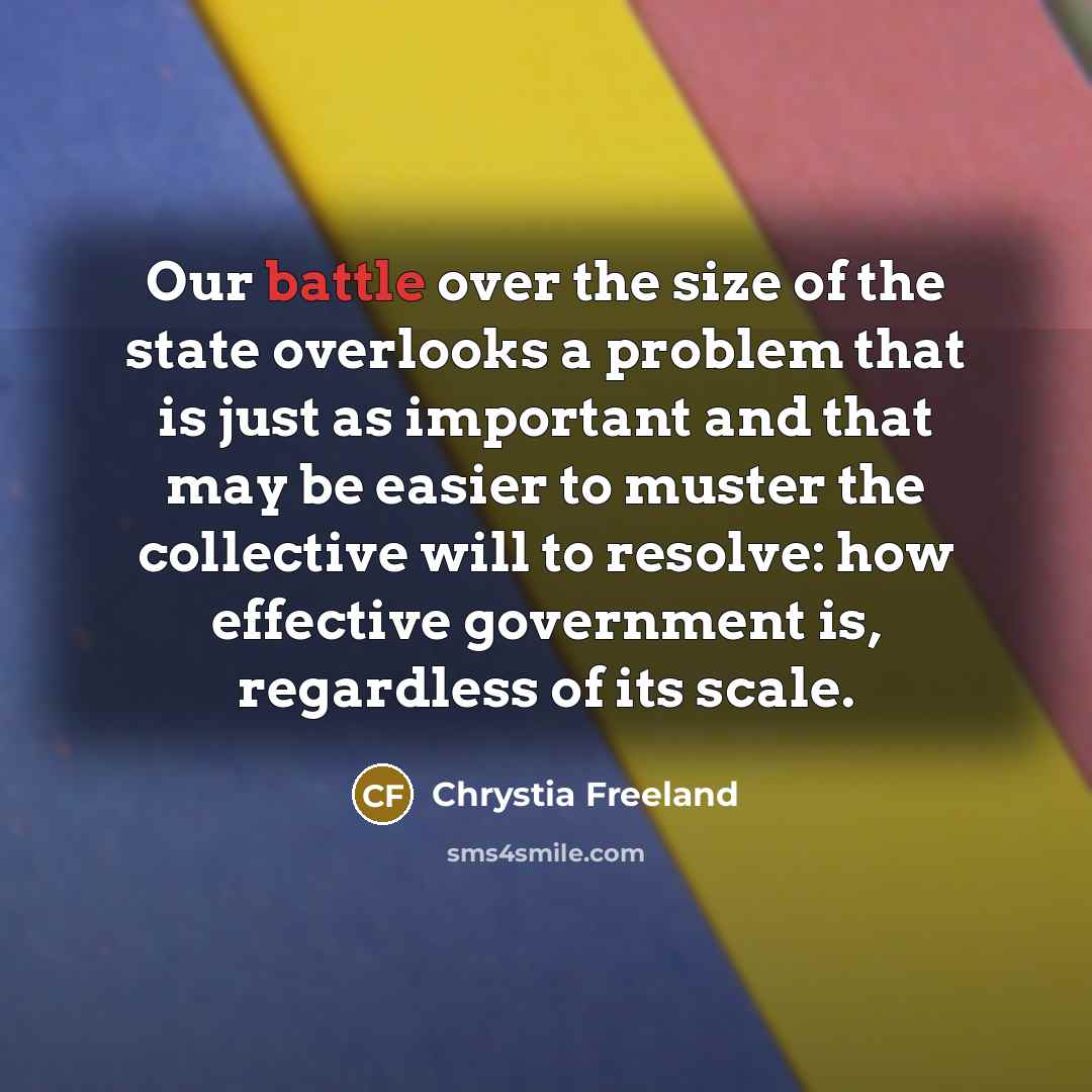 “Our battle over the size of the state overlooks a…” quote by Chrystia Freeland