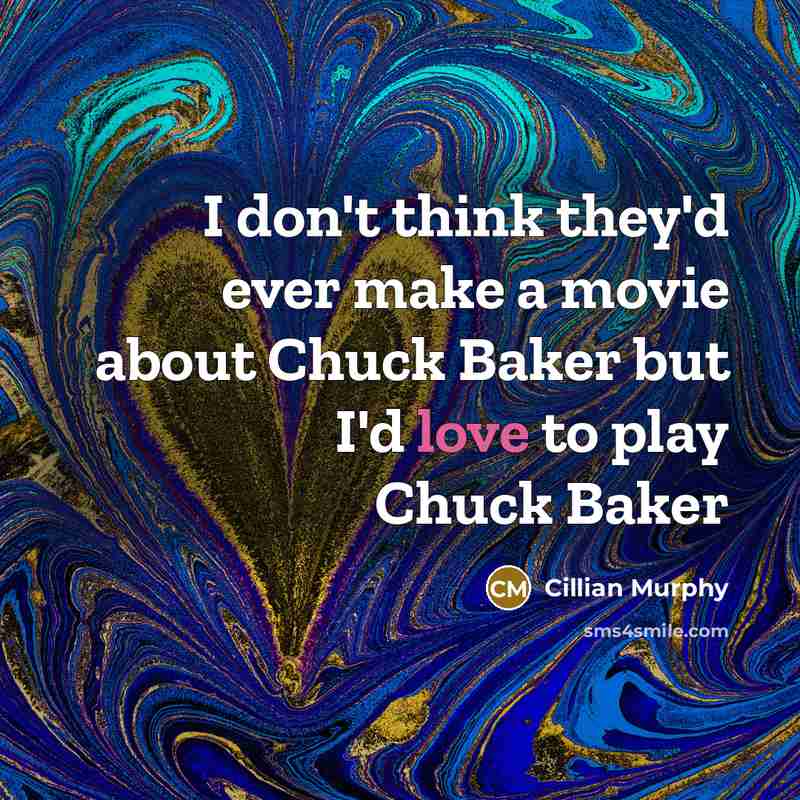 “I don't think they'd ever make a movie about Chuck…” quote by Cillian Murphy