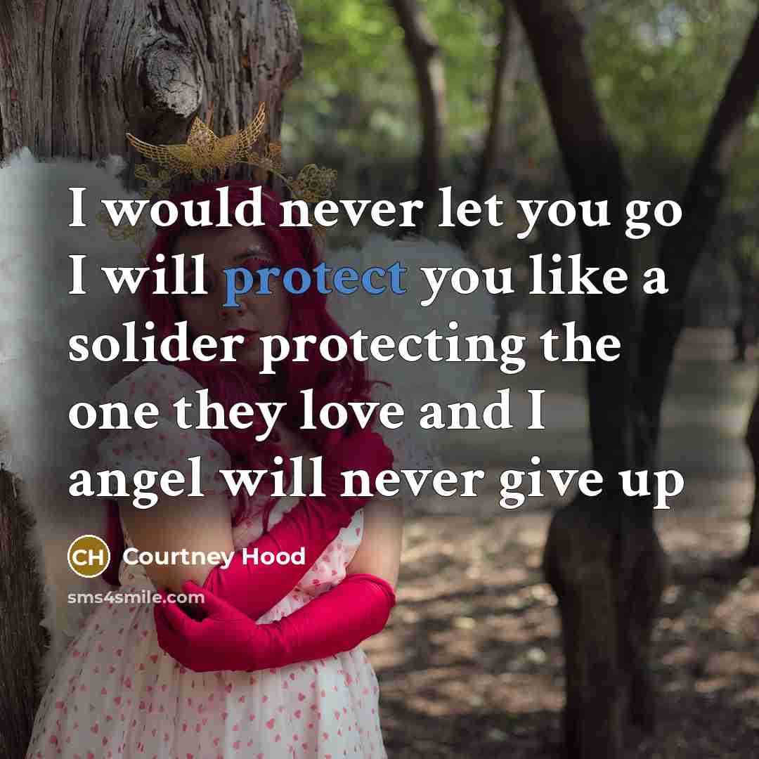“I would never let you go I will protect you…” quote by Courtney Hood