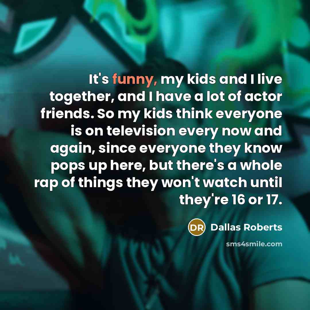 “It's funny, my kids and I live together, and I…” quote by Dallas Roberts