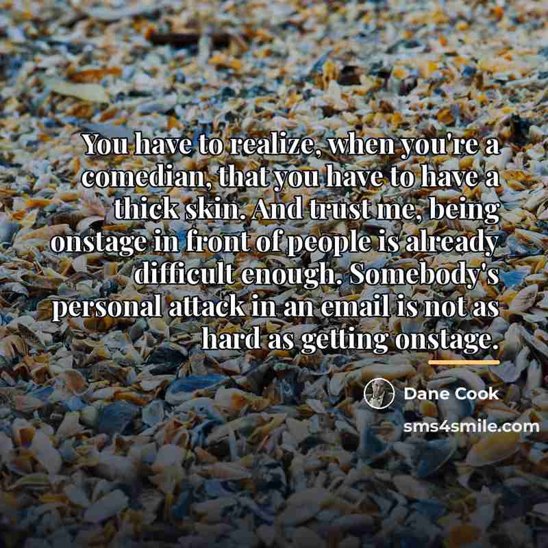 “You have to realize, when you're a comedian, that you…” quote by Dane Cook