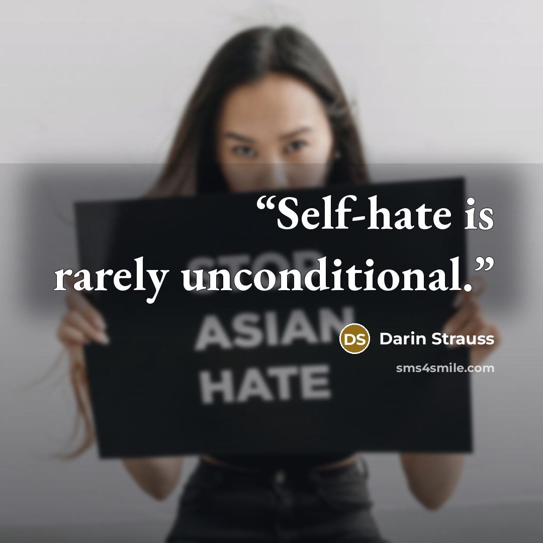“Self-hate is rarely unconditional.” quote by Darin Strauss