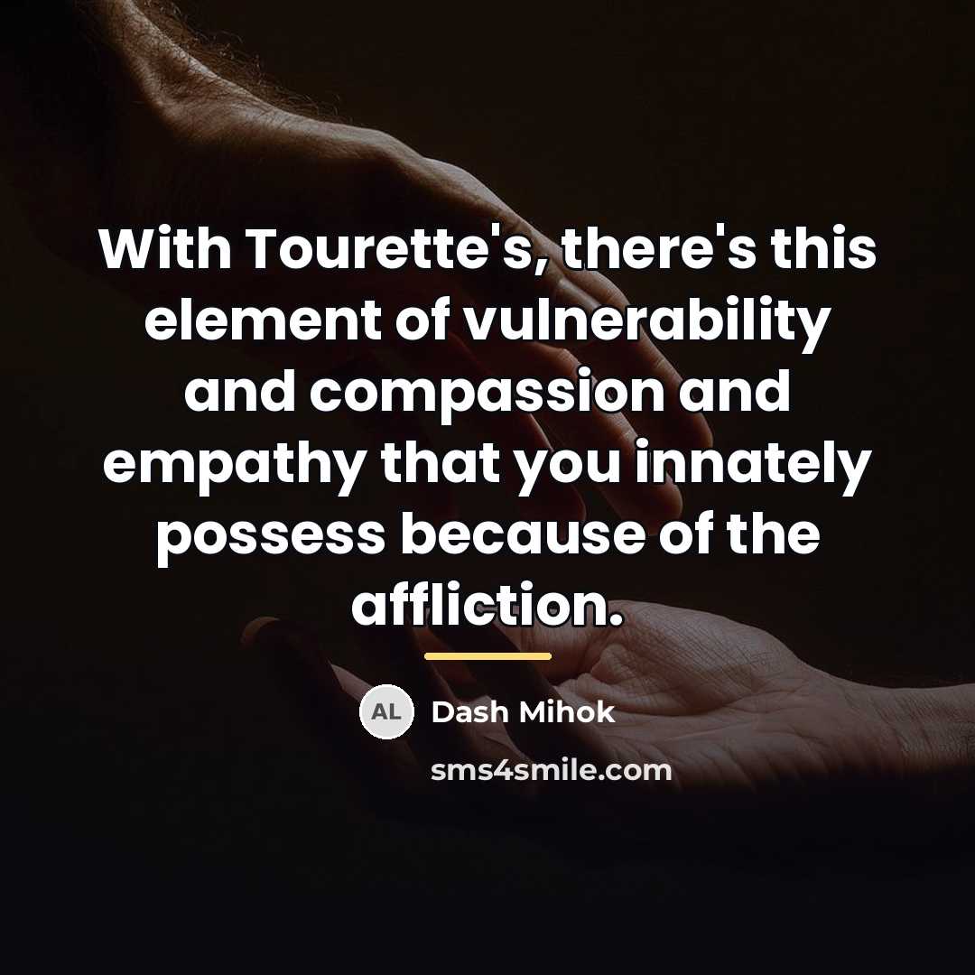 “With Tourette's, there's this element of vulnerability and compassion and…” quote by Dash Mihok