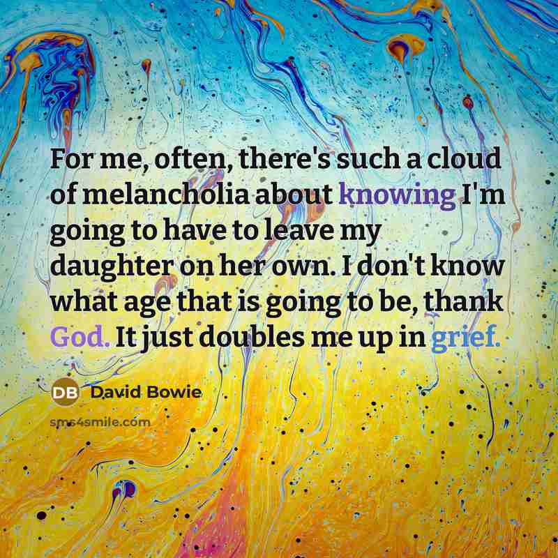 “For me, often, there's such a cloud of melancholia about…” quote by David Bowie