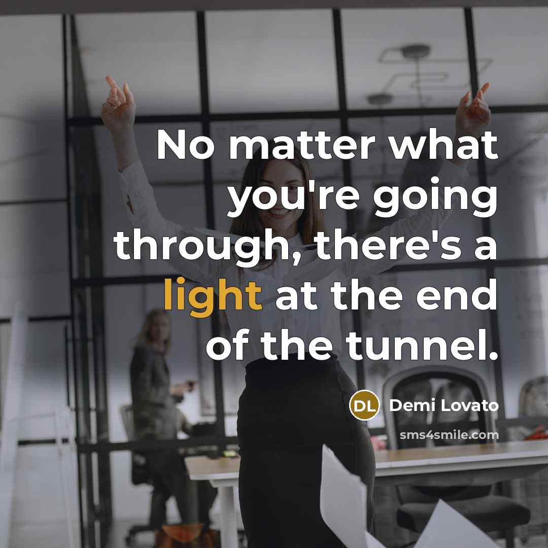 “No matter what you're going through, there's a light at…” quote by Demi Lovato