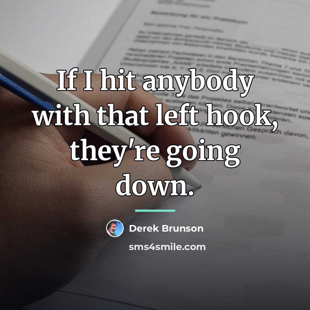 “If I hit anybody with that left hook, they're going…” quote by Derek Brunson