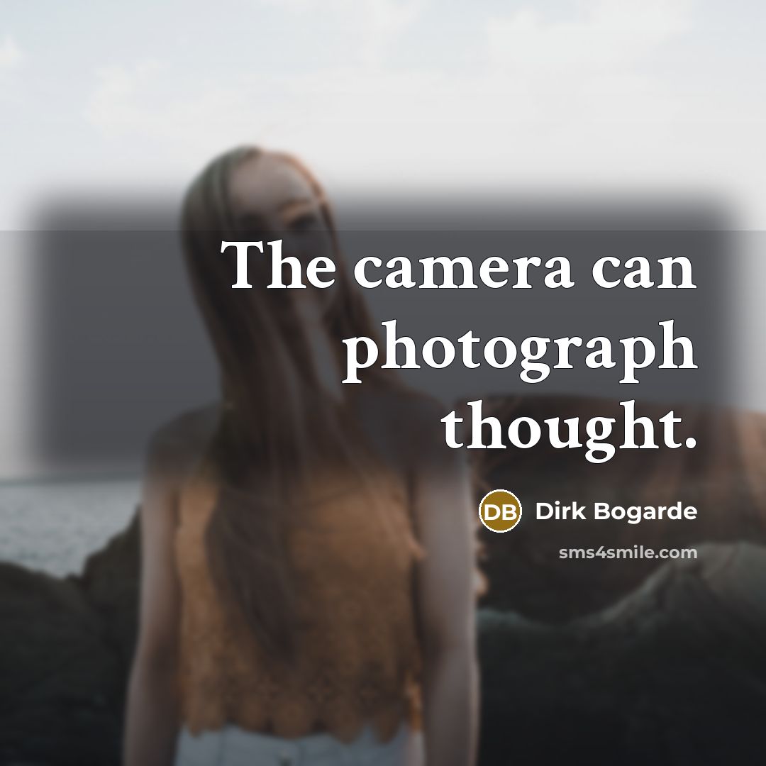 “The camera can photograph thought.…” quote by Dirk Bogarde