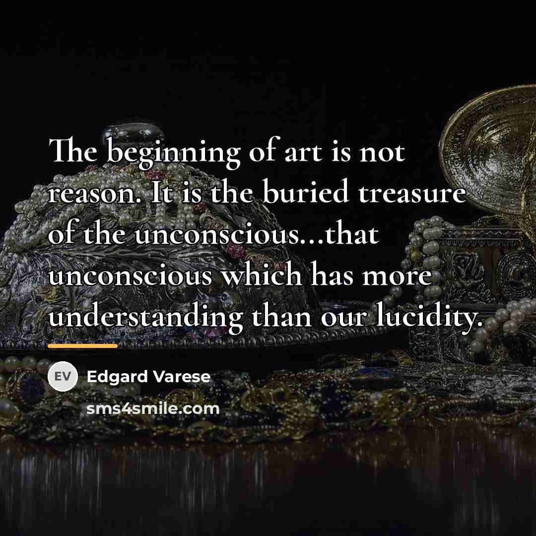 “The beginning of art is not reason. It is the…” quote by Edgard Varese
