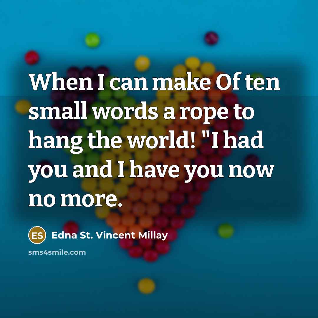 “When I can make Of ten small words a rope…” quote by Edna St. Vincent Millay