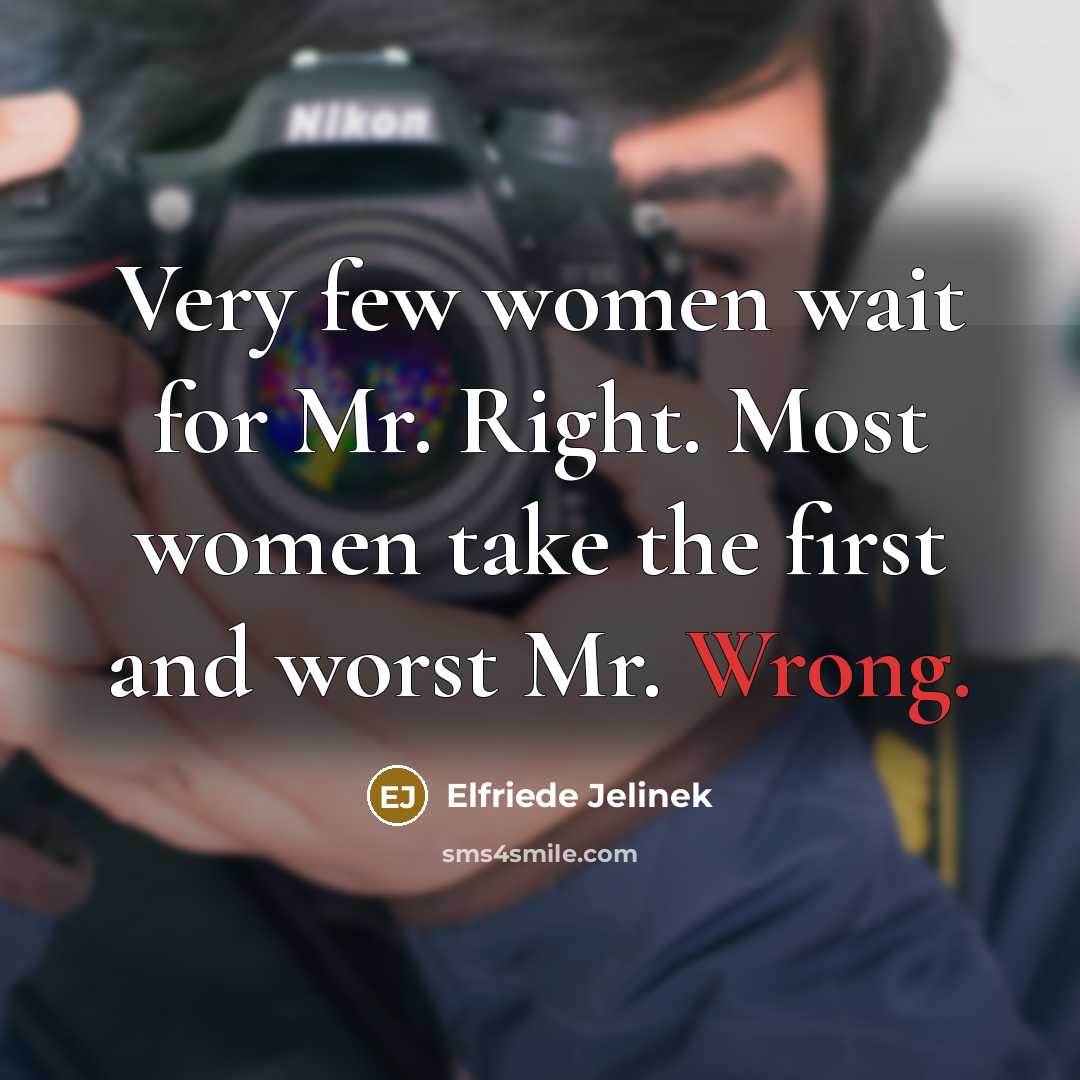 “Very few women wait for Mr. Right. Most women take…” quote by Elfriede Jelinek