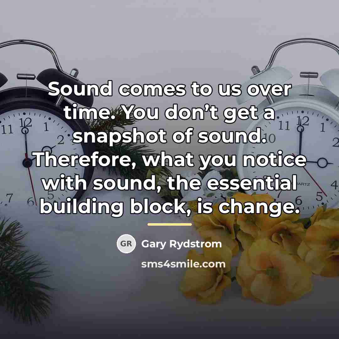 “Sound comes to us over time. You don’t get a…” quote by Gary Rydstrom