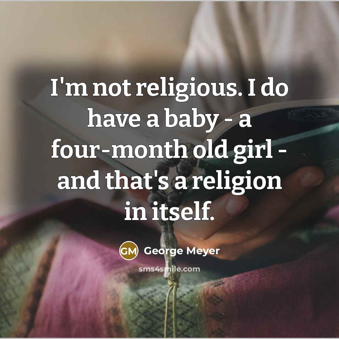 “I'm not religious. I do have a baby - a…” quote by George Meyer