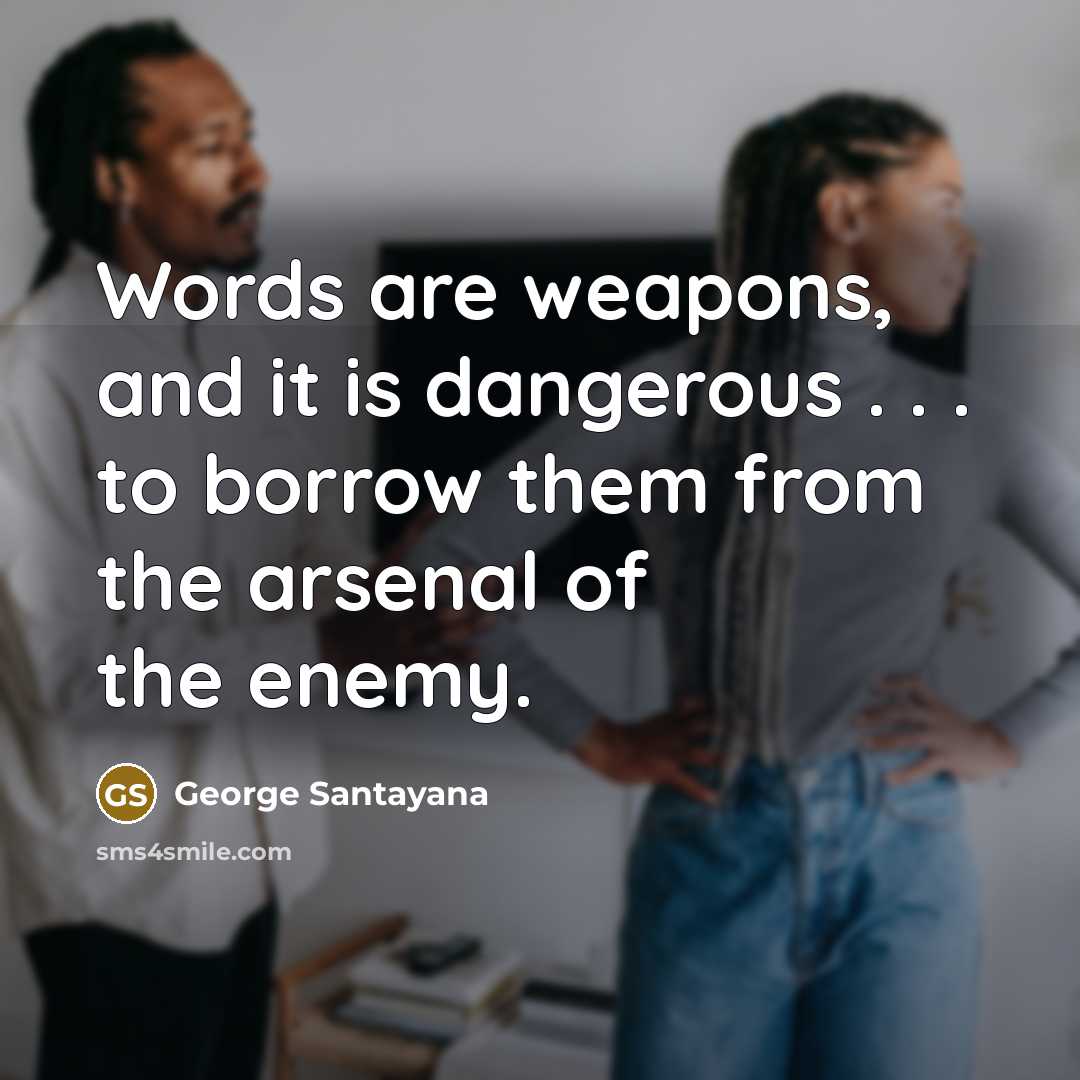 “Words are weapons, and it is dangerous . . .…” quote by George Santayana