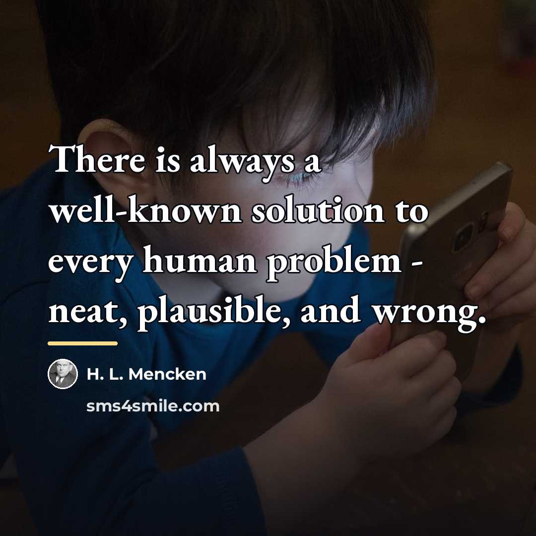 “There is always a well-known solution to every human problem…” quote by H. L. Mencken