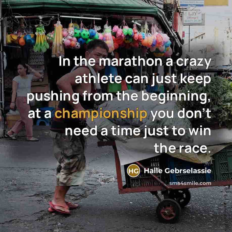 “In the marathon a crazy athlete can just keep pushing…” quote by Haile Gebrselassie