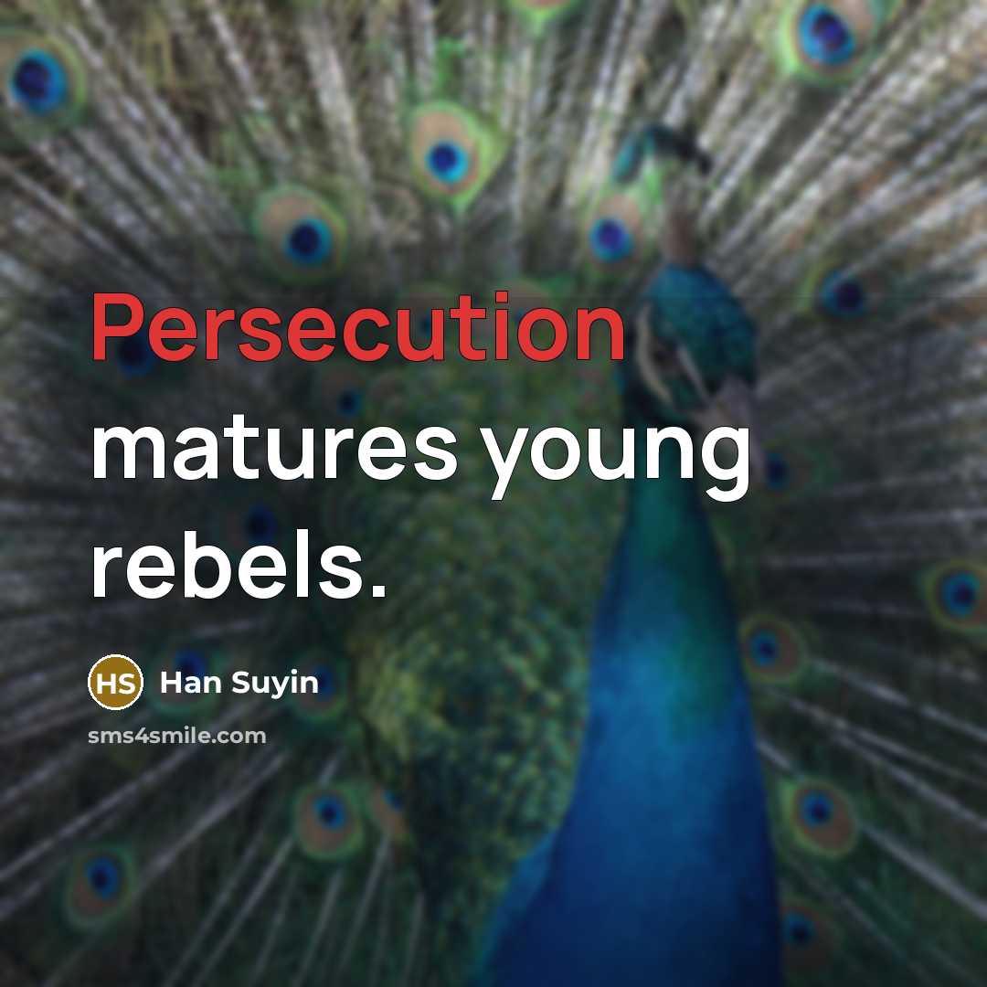 “Persecution matures young rebels.…” quote by Han Suyin