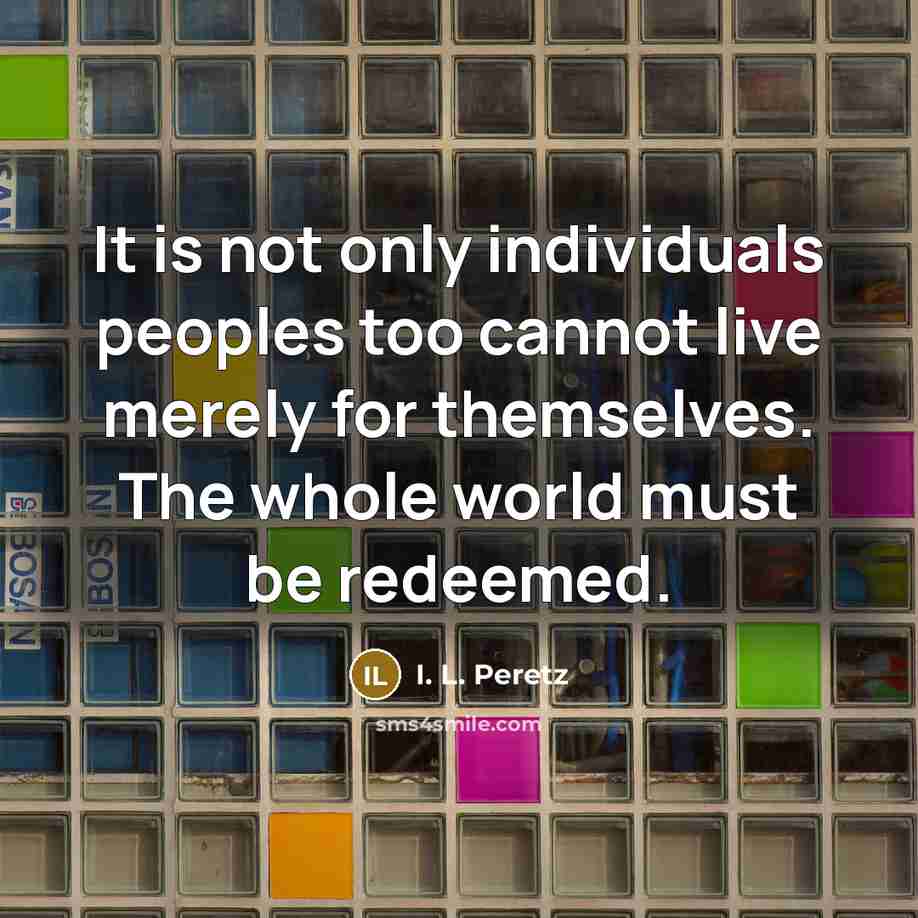 “It is not only individuals peoples too cannot live merely…” quote by I. L. Peretz