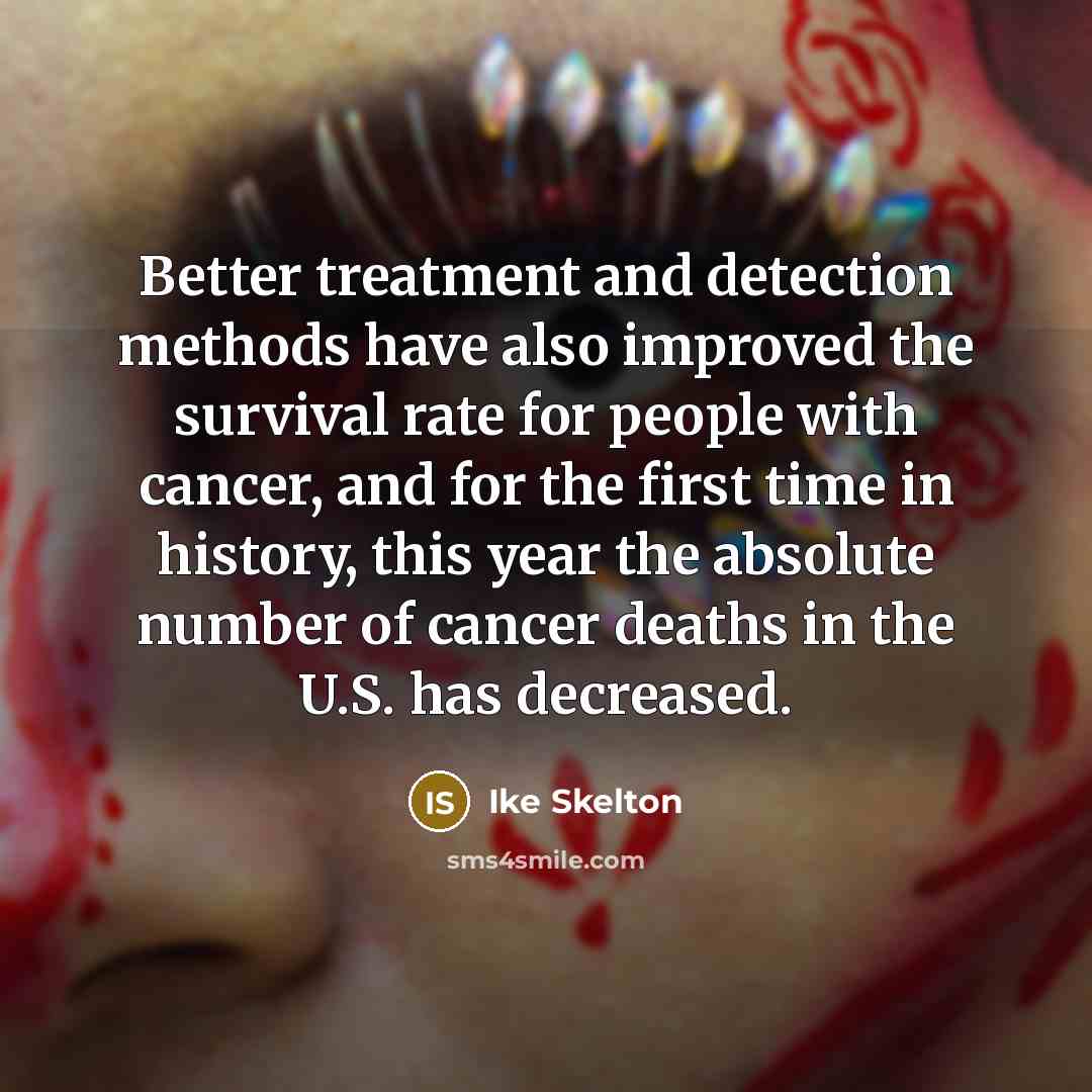 “Better treatment and detection methods have also improved the survival…” quote by Ike Skelton