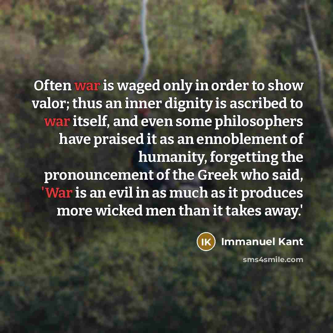 “Often war is waged only in order to show valor;…” quote by Immanuel Kant