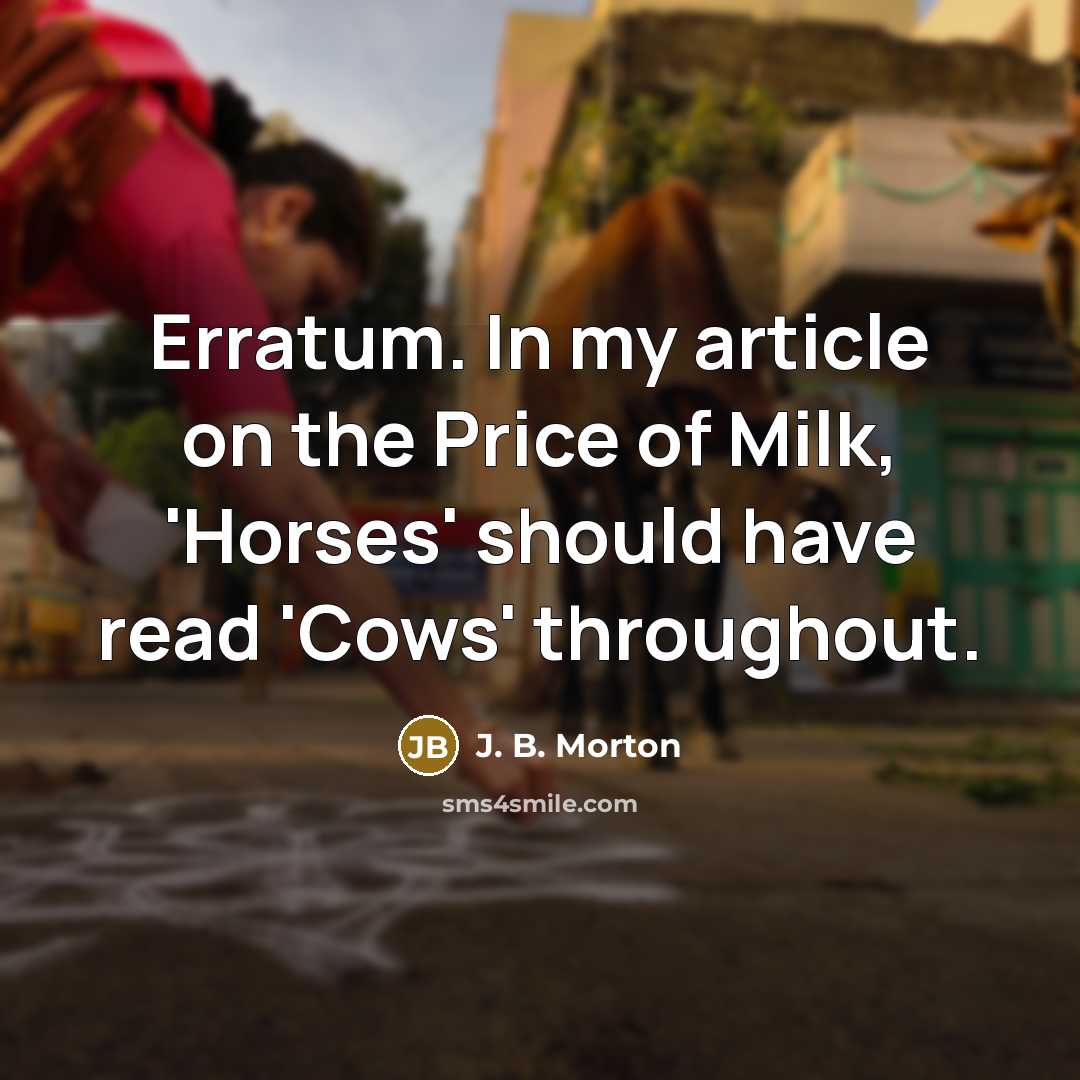 “Erratum. In my article on the Price of Milk, 'Horses'…” quote by J. B. Morton