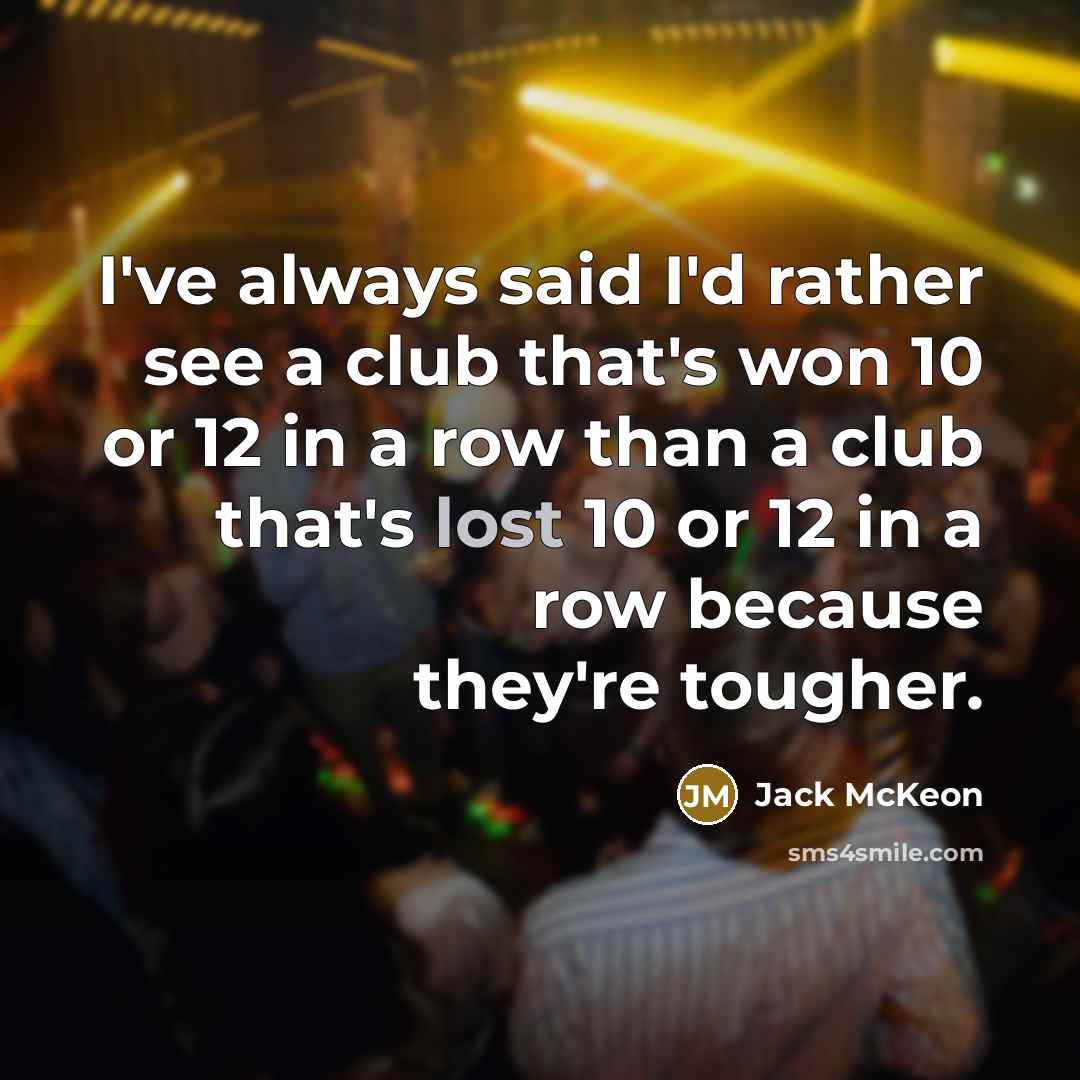 “I've always said I'd rather see a club that's won…” quote by Jack McKeon
