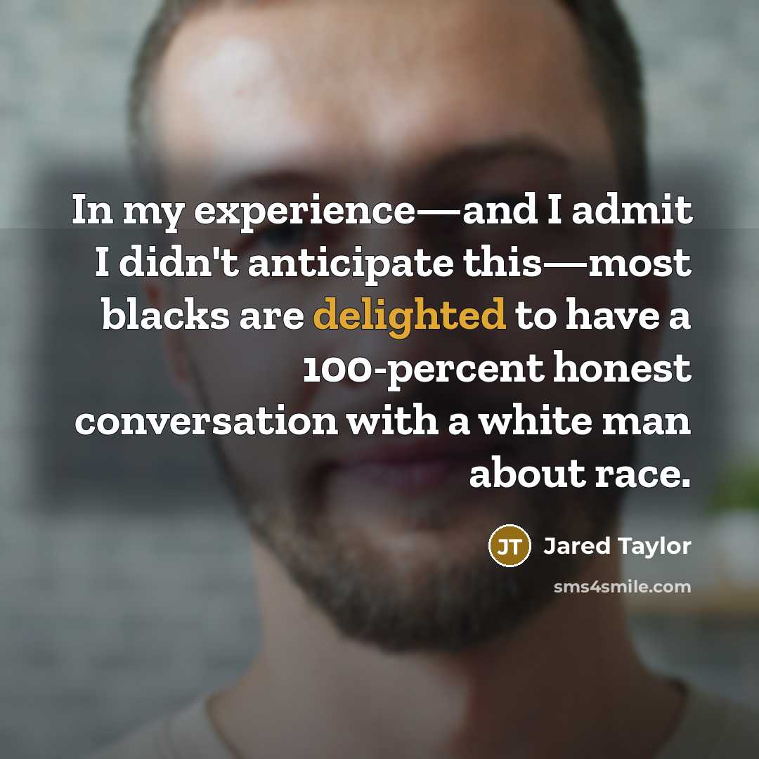 “In my experience—and I admit I didn't anticipate this—most blacks…” quote by Jared Taylor