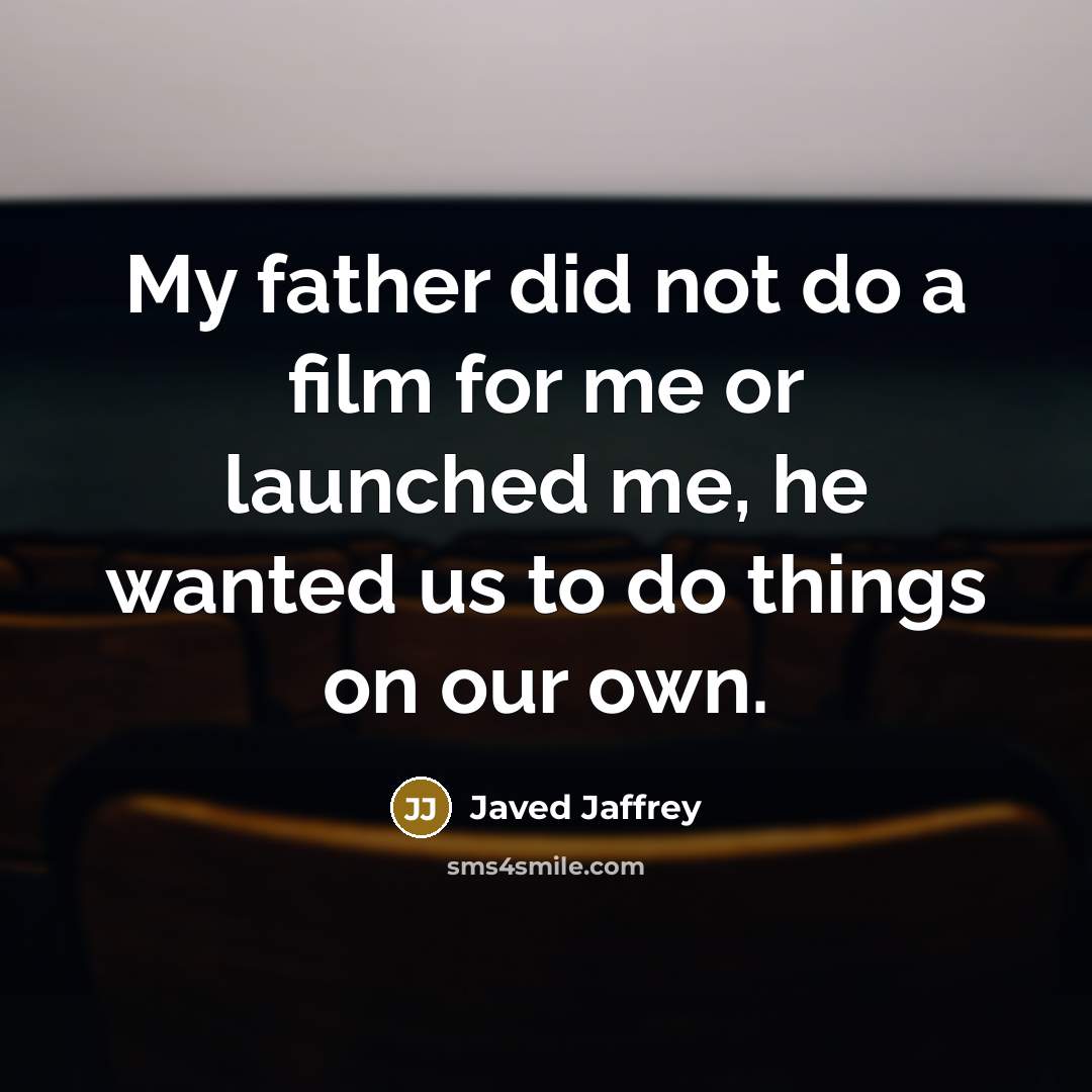 “My father did not do a film for me or…” quote by Javed Jaffrey
