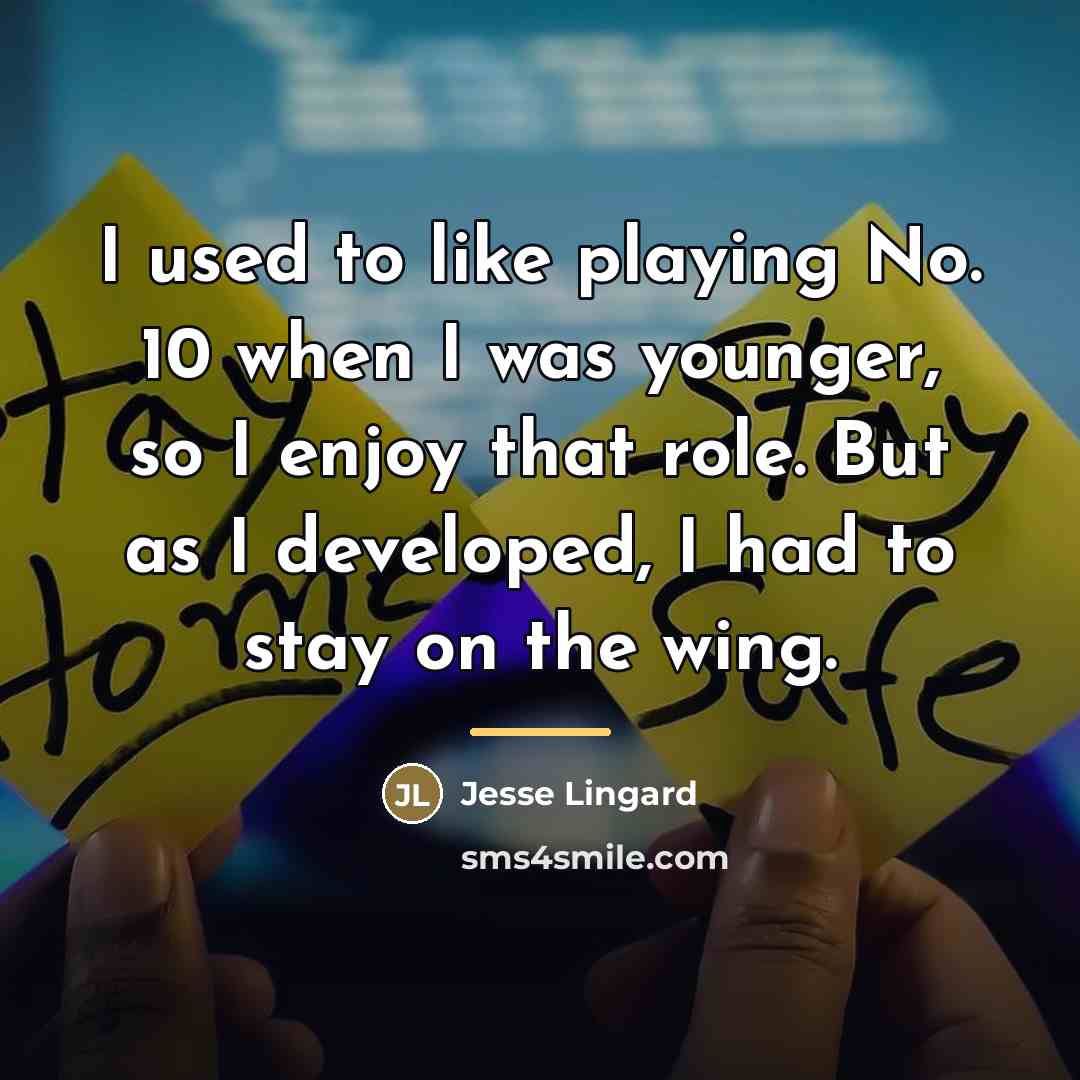 “I used to like playing No. 10 when I was…” quote by Jesse Lingard