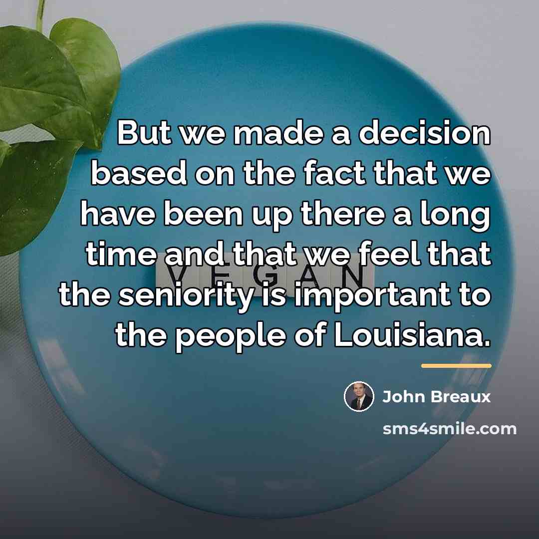 “But we made a decision based on the fact that…” quote by John Breaux