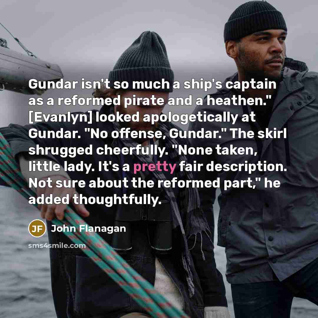 “Gundar isn't so much a ship's captain as a reformed…” quote by John Flanagan