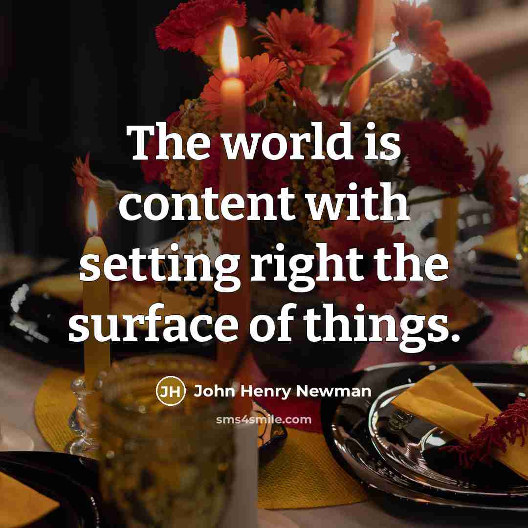 “The world is content with setting right the surface of…” quote by John Henry Newman