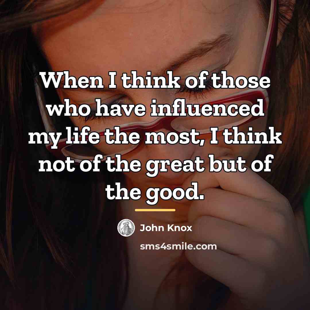 “When I think of those who have influenced my life…” quote by John Knox