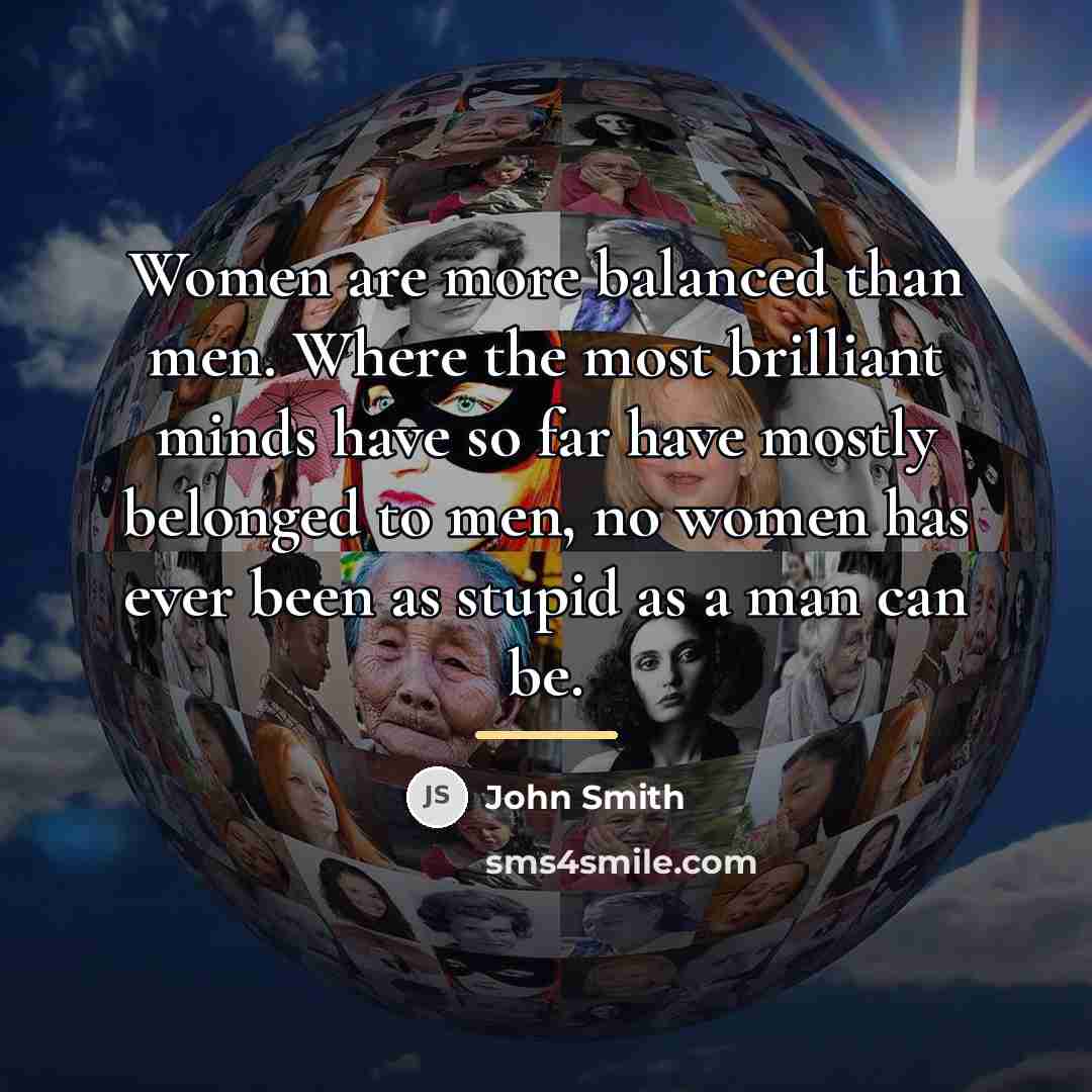 “Women are more balanced than men. Where the most brilliant…” quote by John Smith