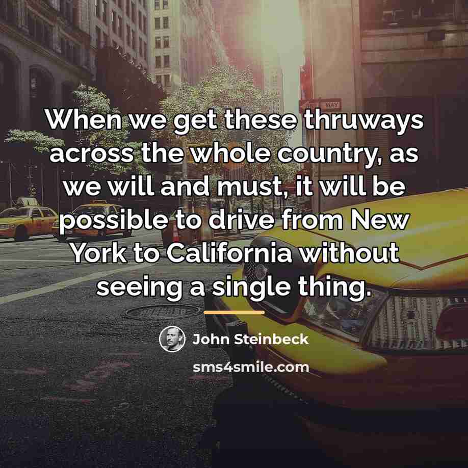 “When we get these thruways across the whole country, as…” quote by John Steinbeck