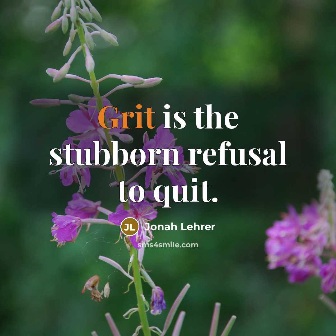 “Grit is the stubborn refusal to quit.…” quote by Jonah Lehrer