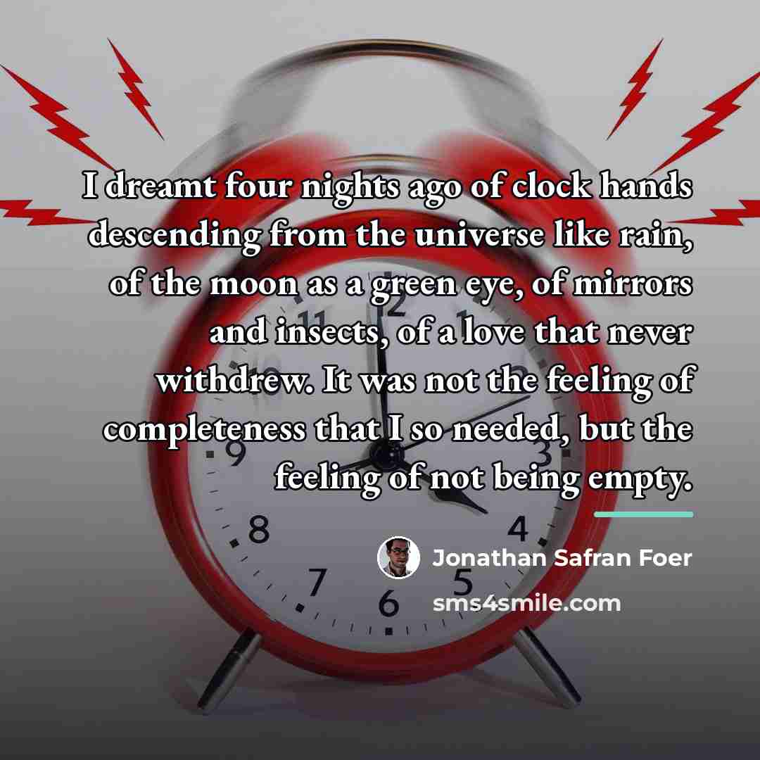 “I dreamt four nights ago of clock hands descending from…” quote by Jonathan Safran Foer