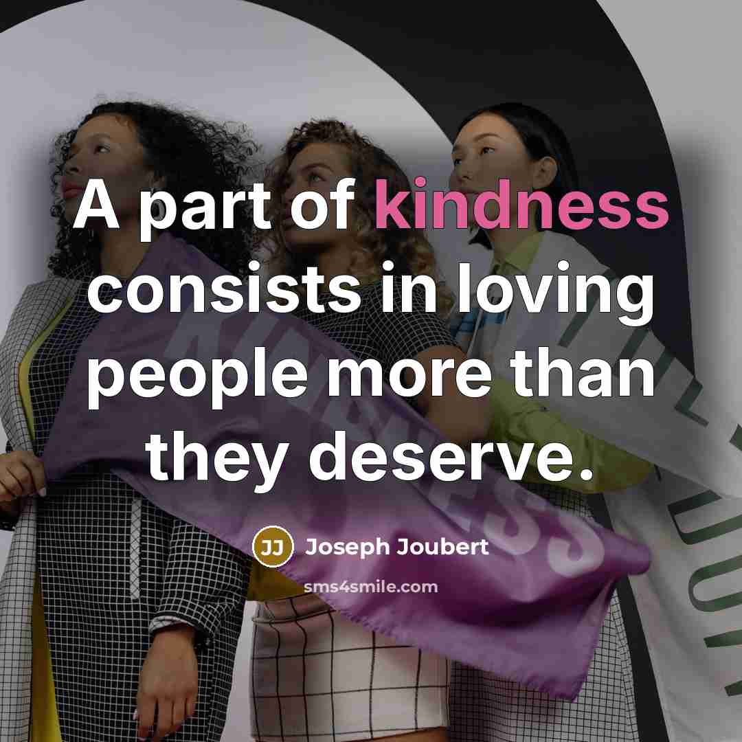 “A part of kindness consists in loving people more than…” quote by Joseph Joubert