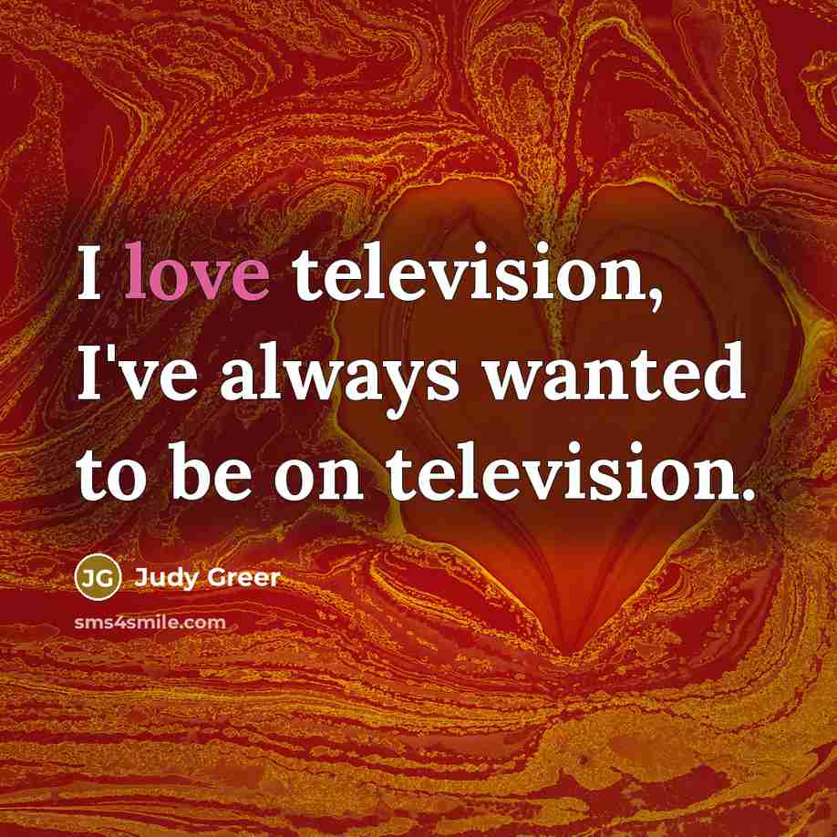 “I love television, I've always wanted to be on television.…” quote by Judy Greer