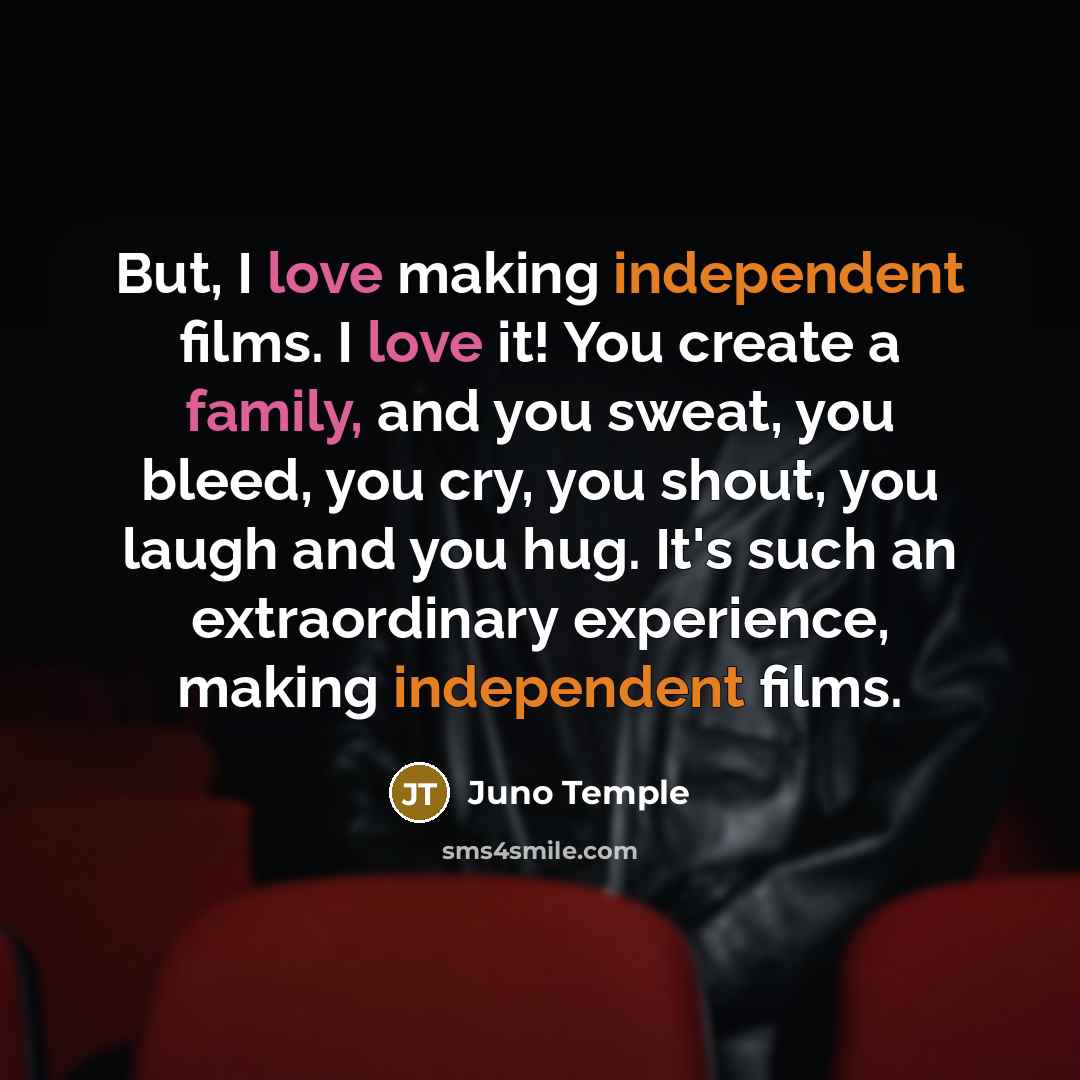 “But, I love making independent films. I love it! You…” quote by Juno Temple