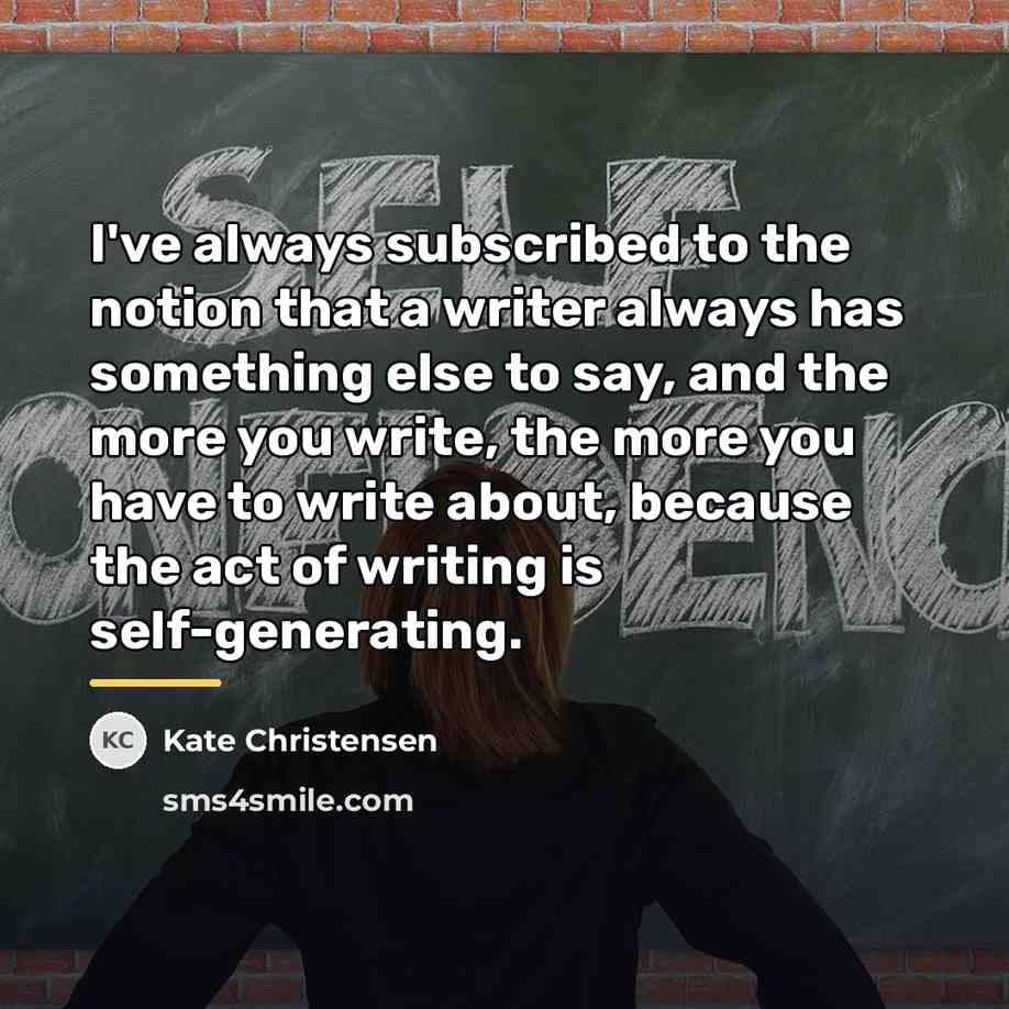 “I've always subscribed to the notion that a writer always…” quote by Kate Christensen