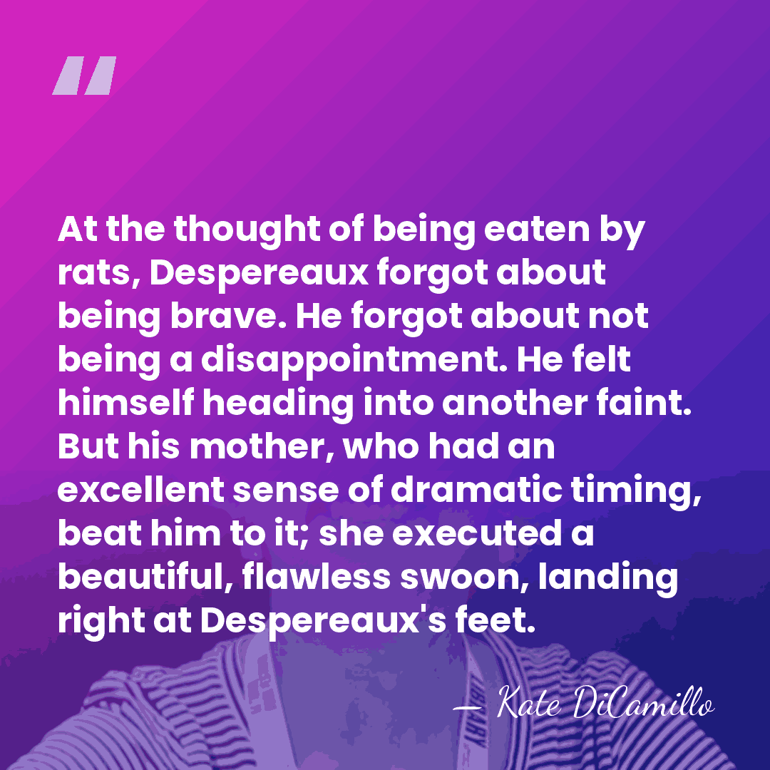 At the thought of being eaten by rats, Despereaux forgot about being&hellip; - Kate DiCamillo