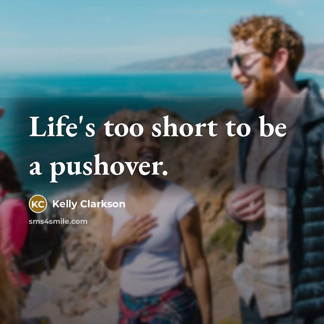 “Life's too short to be a pushover.…” quote by Kelly Clarkson
