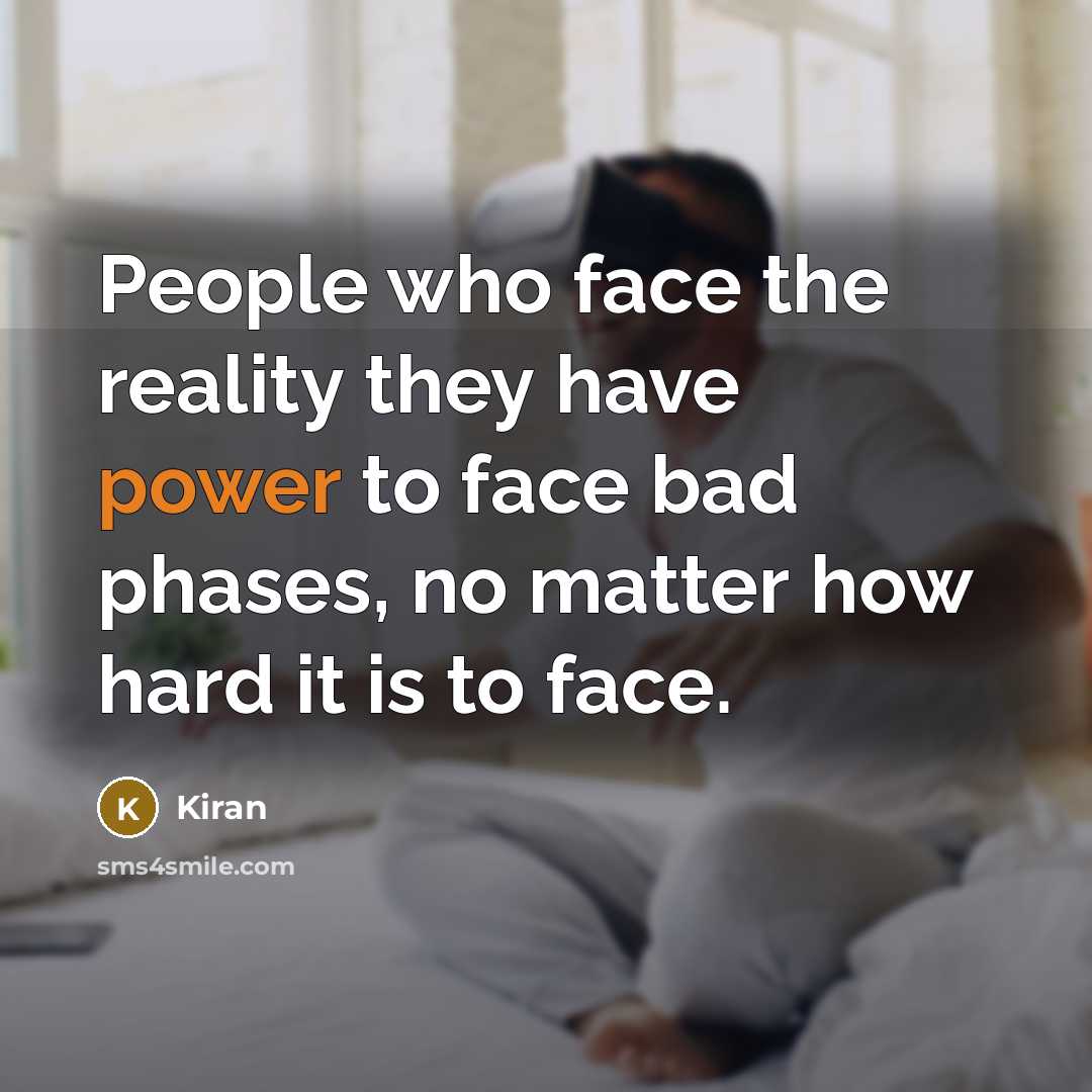 “People who face the reality they have power to face…” quote by Kiran
